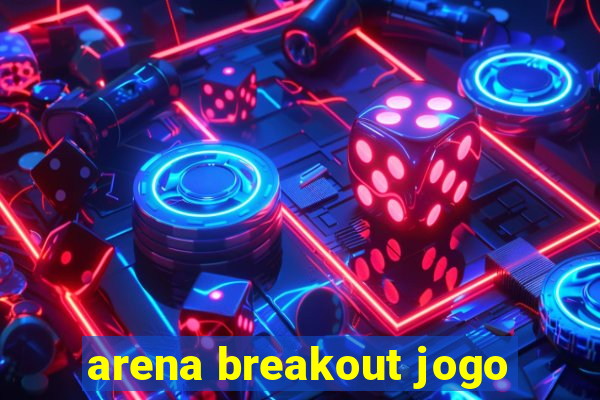 arena breakout jogo